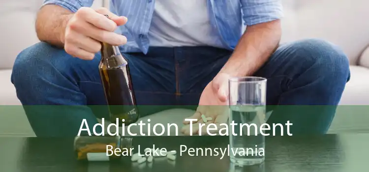 Addiction Treatment Bear Lake - Pennsylvania