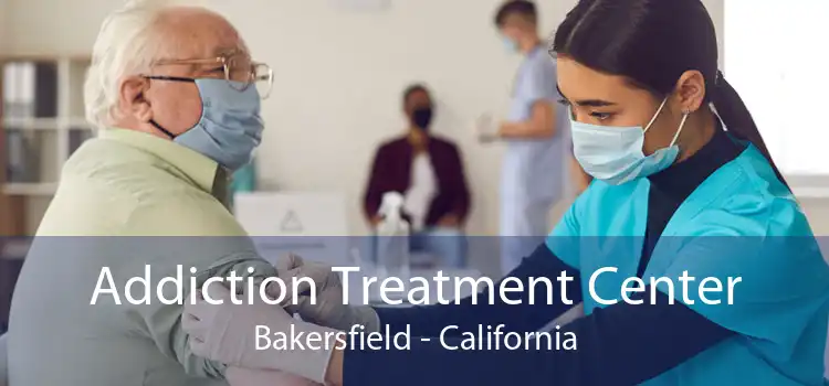 Addiction Treatment Center Bakersfield - California