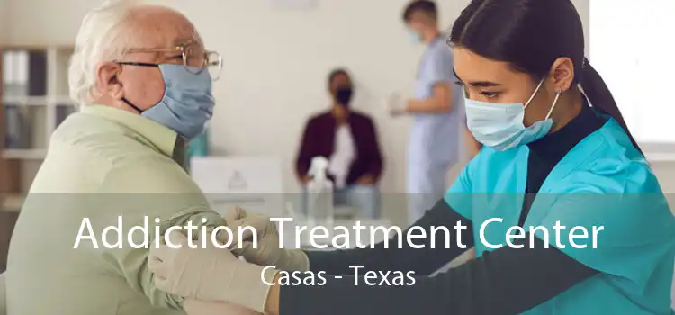 Addiction Treatment Center Casas - Texas