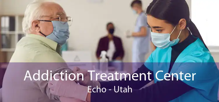 Addiction Treatment Center Echo - Utah