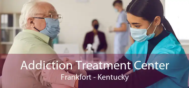 Addiction Treatment Center Frankfort - Kentucky