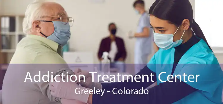 Addiction Treatment Center Greeley - Colorado