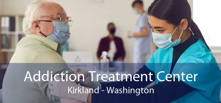 Addiction Treatment Center Kirkland - Washington