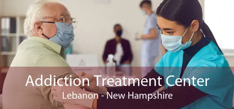 Addiction Treatment Center Lebanon - New Hampshire