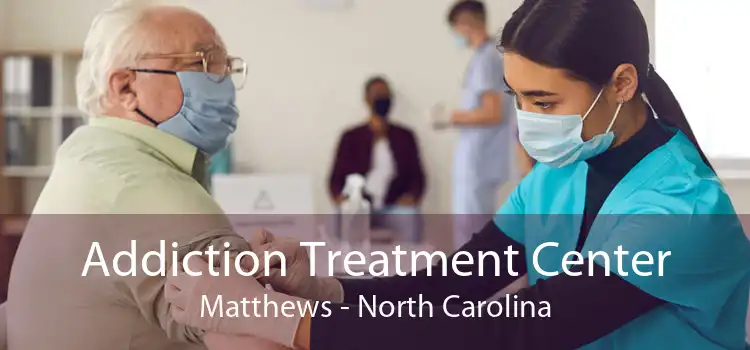 Addiction Treatment Center Matthews - North Carolina