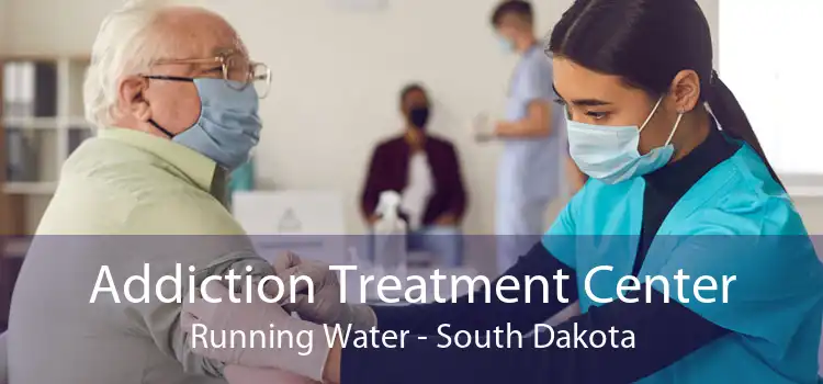 Addiction Treatment Center Running Water - South Dakota