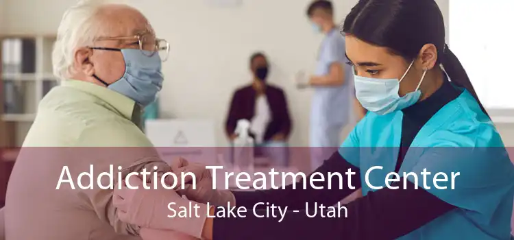 Addiction Treatment Center Salt Lake City - Utah