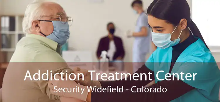 Addiction Treatment Center Security Widefield - Colorado