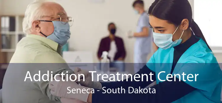 Addiction Treatment Center Seneca - South Dakota