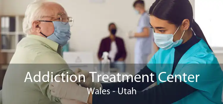 Addiction Treatment Center Wales - Utah