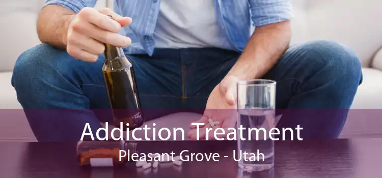 Addiction Treatment Pleasant Grove - Utah