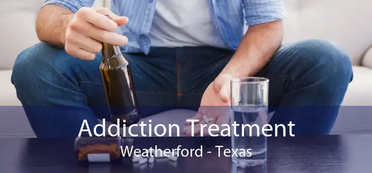 Addiction Treatment Weatherford - Texas