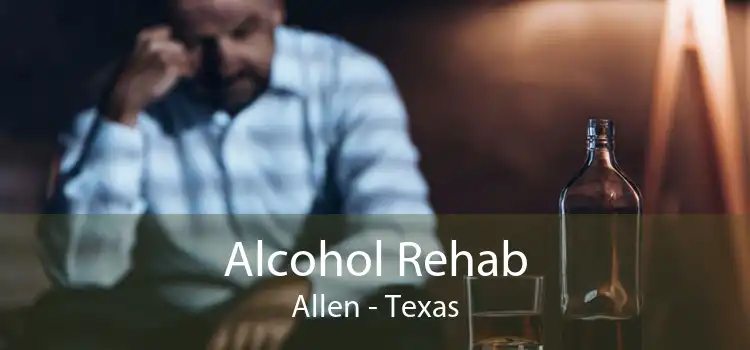 Alcohol Rehab Allen - Texas