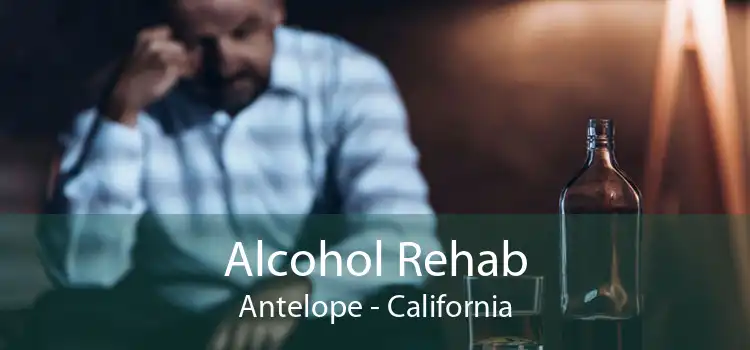 Alcohol Rehab Antelope - California