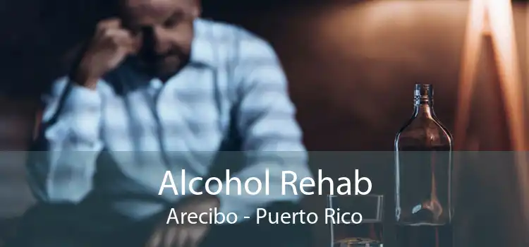 Alcohol Rehab Arecibo - Puerto Rico