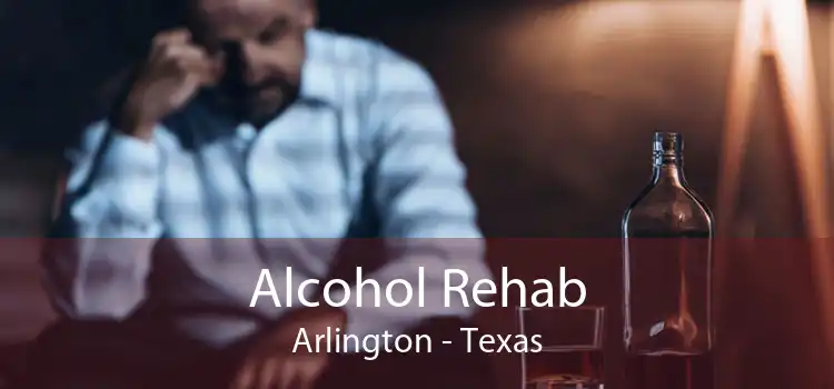 Alcohol Rehab Arlington - Texas