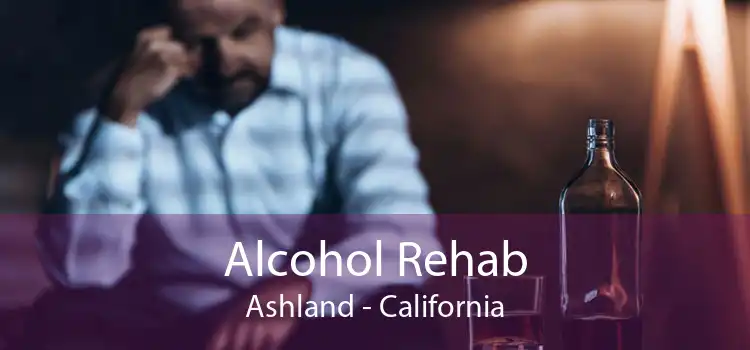 Alcohol Rehab Ashland - California