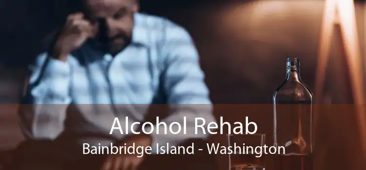 Alcohol Rehab Bainbridge Island - Washington