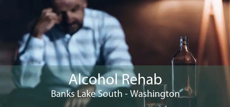 Alcohol Rehab Banks Lake South - Washington