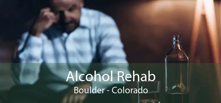 Alcohol Rehab Boulder - Colorado