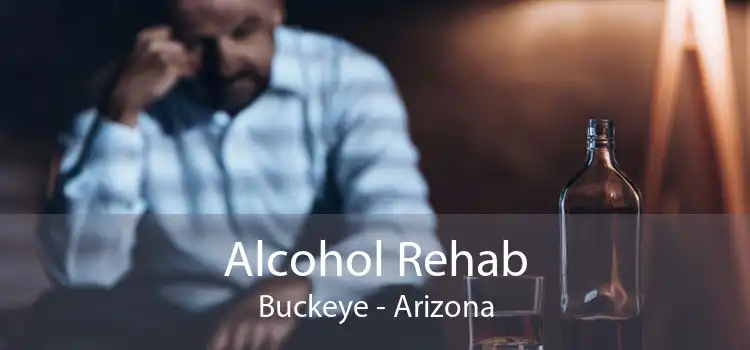 Alcohol Rehab Buckeye - Arizona