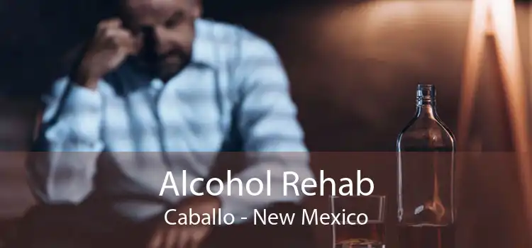 Alcohol Rehab Caballo - New Mexico