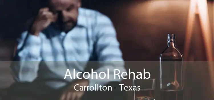 Alcohol Rehab Carrollton - Texas