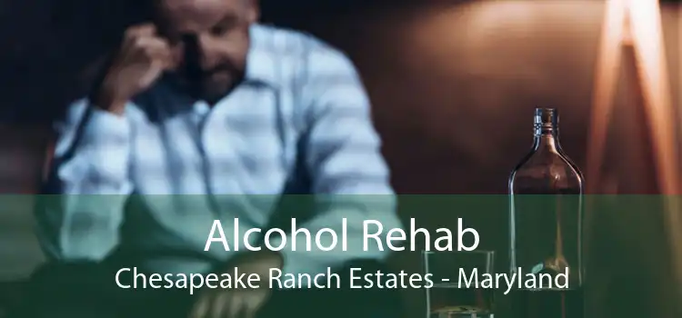 Alcohol Rehab Chesapeake Ranch Estates - Maryland