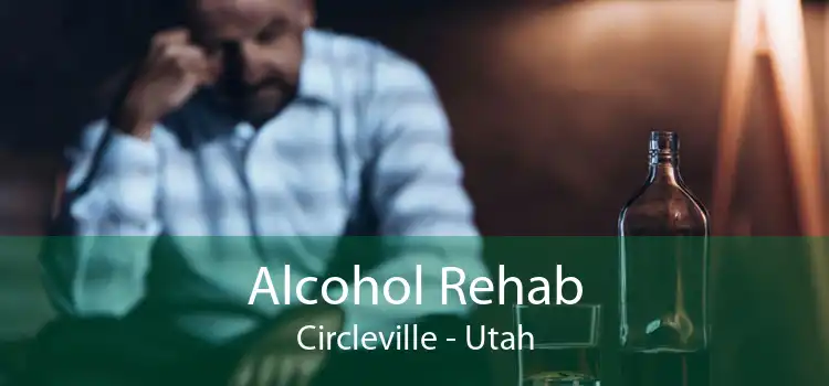 Alcohol Rehab Circleville - Utah