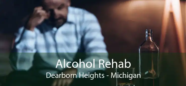 Alcohol Rehab Dearborn Heights - Michigan