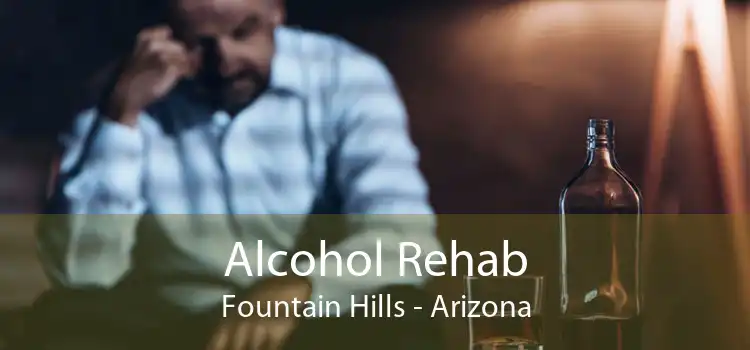 Alcohol Rehab Fountain Hills - Arizona