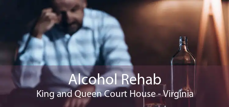 Alcohol Rehab King and Queen Court House - Virginia