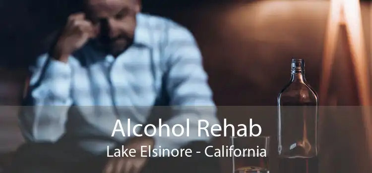 Alcohol Rehab Lake Elsinore - California