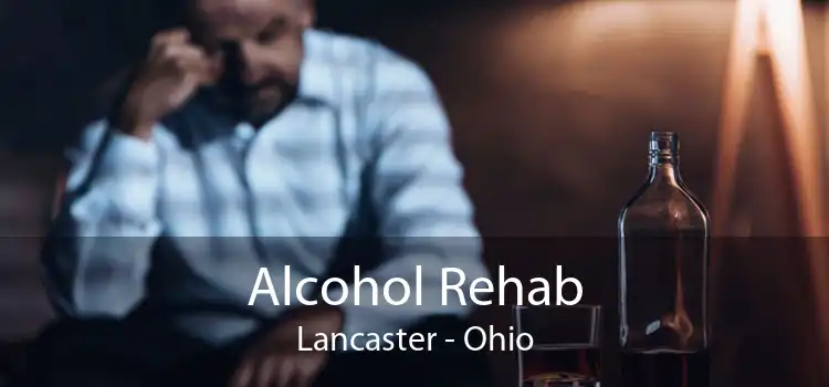 Alcohol Rehab Lancaster - Ohio