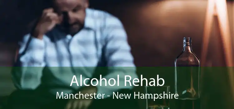 Alcohol Rehab Manchester - New Hampshire