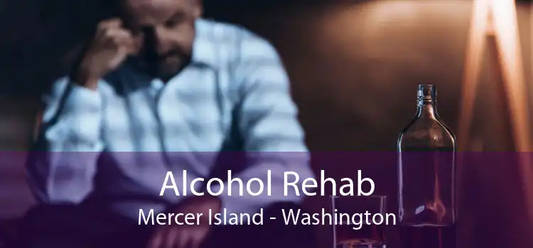 Alcohol Rehab Mercer Island - Washington