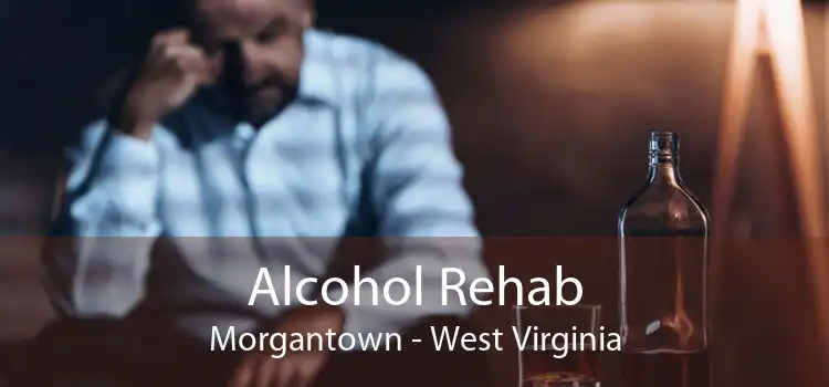 Alcohol Rehab Morgantown - West Virginia