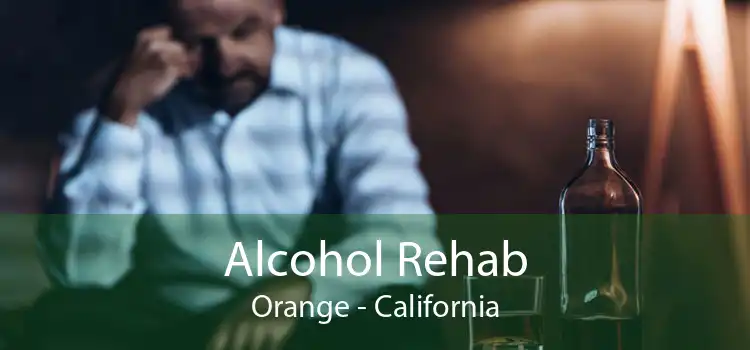 Alcohol Rehab Orange - California