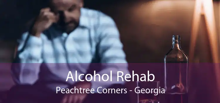 Alcohol Rehab Peachtree Corners - Georgia