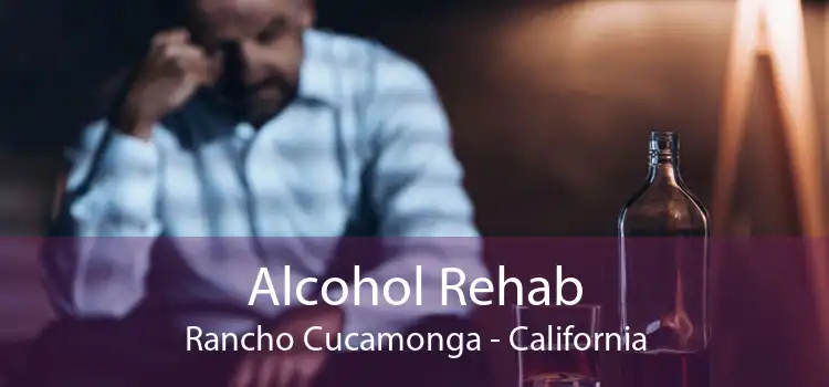 Alcohol Rehab Rancho Cucamonga - California