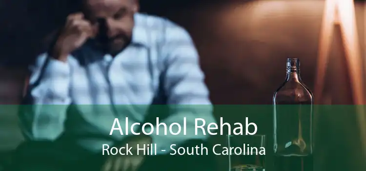 Alcohol Rehab Rock Hill - South Carolina