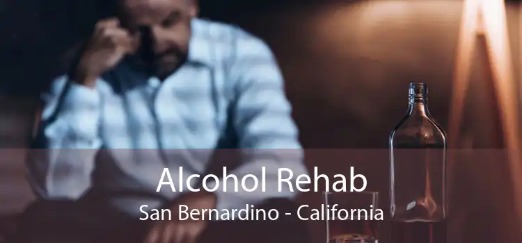 Alcohol Rehab San Bernardino - California