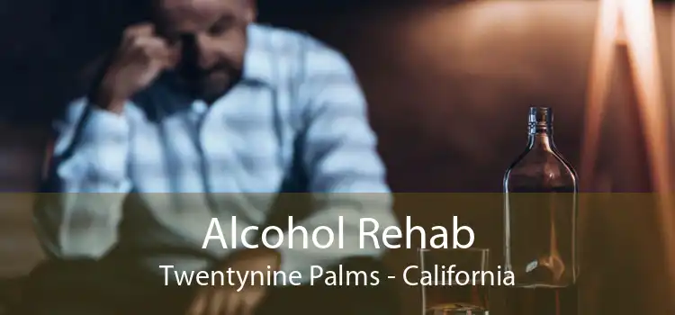 Alcohol Rehab Twentynine Palms - California