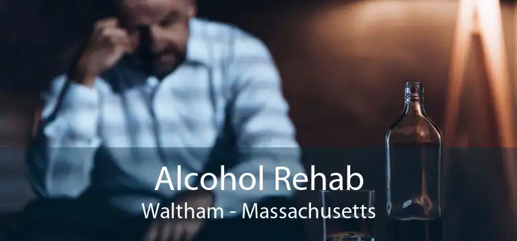 Alcohol Rehab Waltham - Massachusetts