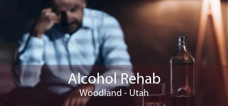 Alcohol Rehab Woodland - Utah