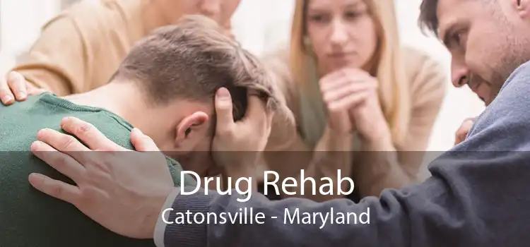 Drug Rehab Catonsville - Maryland