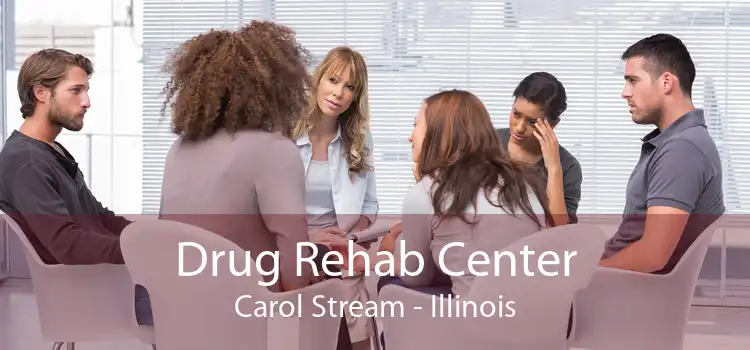Drug Rehab Center Carol Stream - Illinois