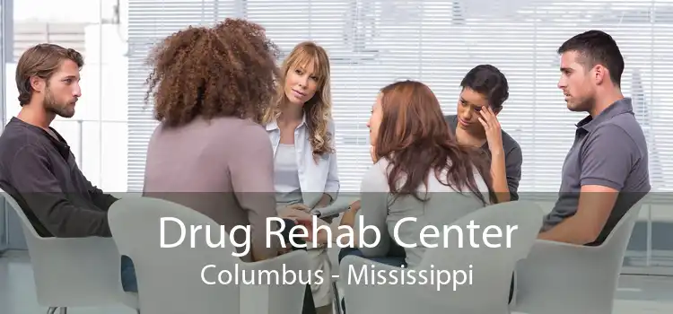 Drug Rehab Center Columbus - Mississippi