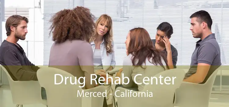 Drug Rehab Center Merced - California