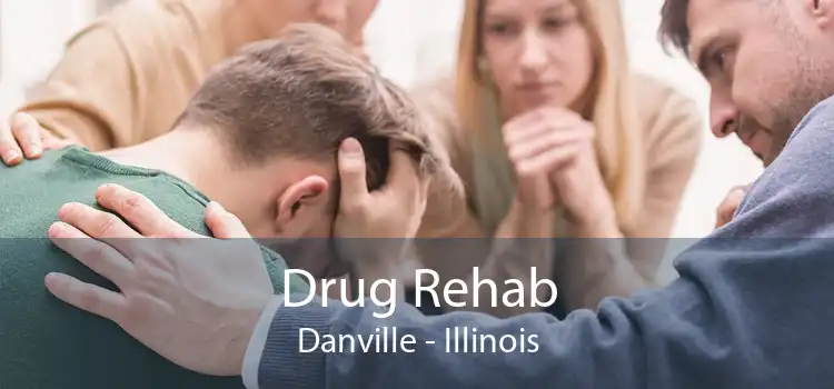 Drug Rehab Danville - Illinois